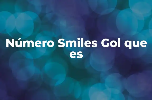 Cómo funciona el número Smiles Gol en la gestión de viajes