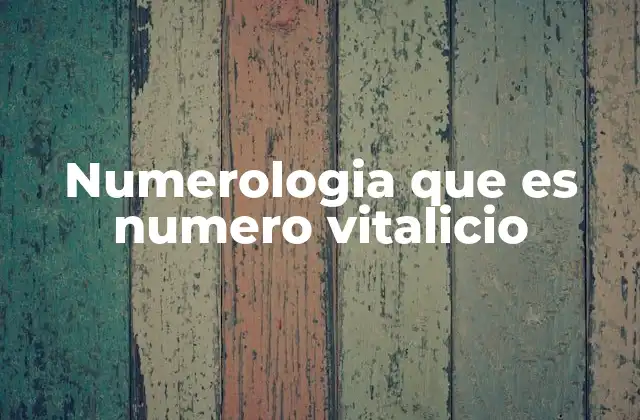 Numerologia que es Numero Vitalicio