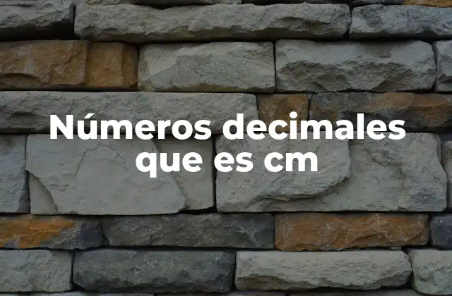 Números Decimales que es Cm