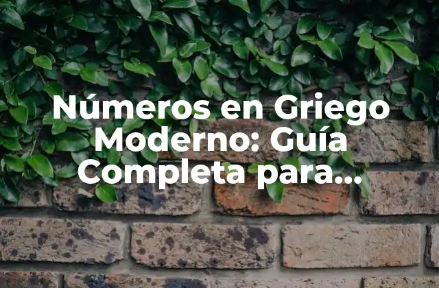 Números en Griego Moderno: Guía Completa para Aprender y Dominar 2 Historia de los Números en Griego Moderno