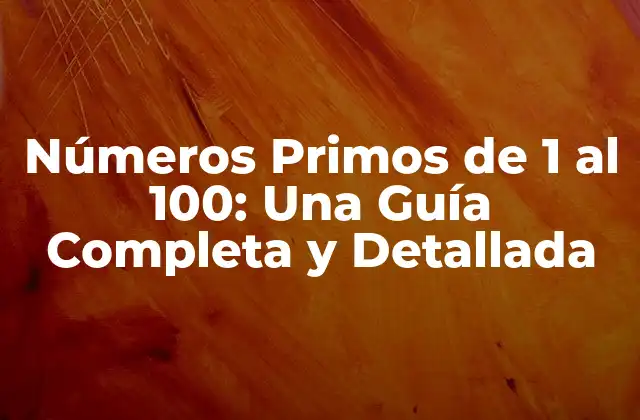 Números Primos de 1 Al 100: una Guía Completa y Detallada