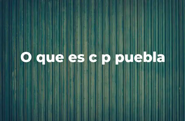O que es C P Puebla