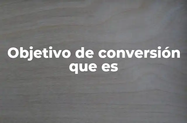 Objetivo de Conversión que es