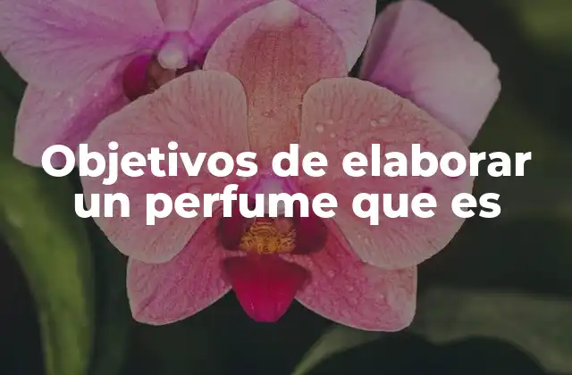 Objetivos de Elaborar un Perfume que es