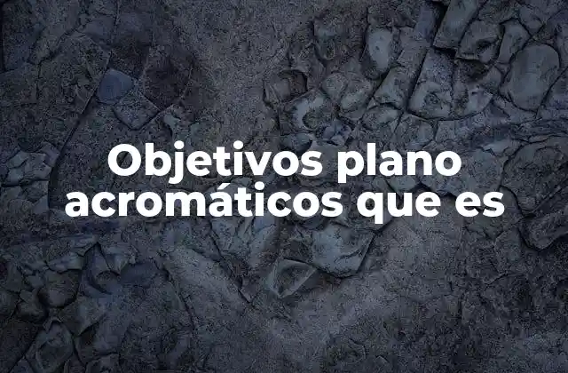 Objetivos Plano Acromáticos que es 2 La importancia de los lentes compuestos en la óptica