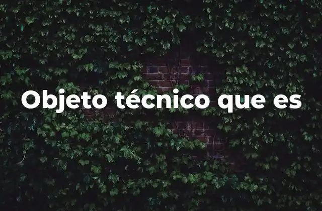 Objeto Técnico que es