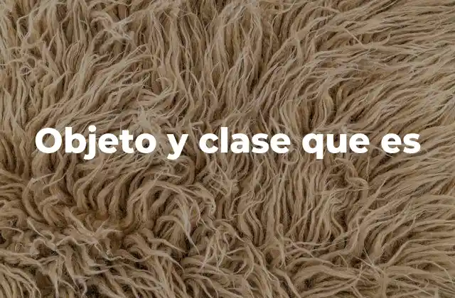 Objeto y Clase que es