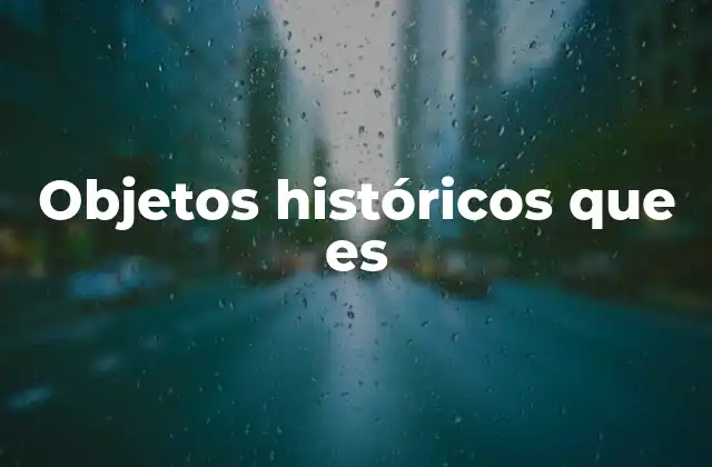 Objetos Históricos que es