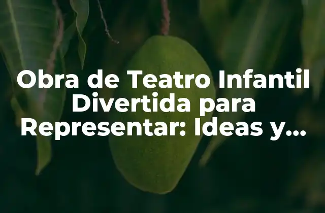 Obra de Teatro Infantil Divertida para Representar: Ideas y Consejos