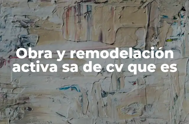 Obra y Remodelación Activa Sa de Cv que es 2 Diferencias entre una obra activa y un proyecto de remodelación convencional
