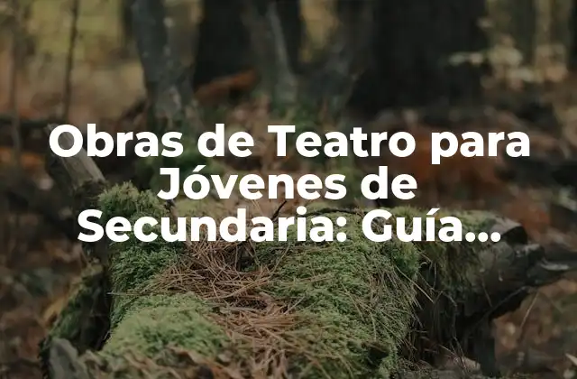 Obras de Teatro para Jóvenes de Secundaria: Guía Completa y Divertida