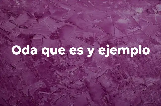 Oda que es y Ejemplo
