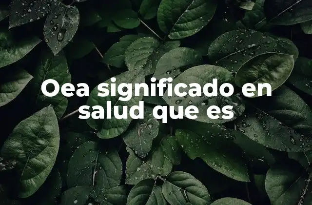 Oea Significado en Salud que es