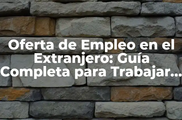 Oferta de Empleo en el Extranjero: Guía Completa para Trabajar en el Mundo