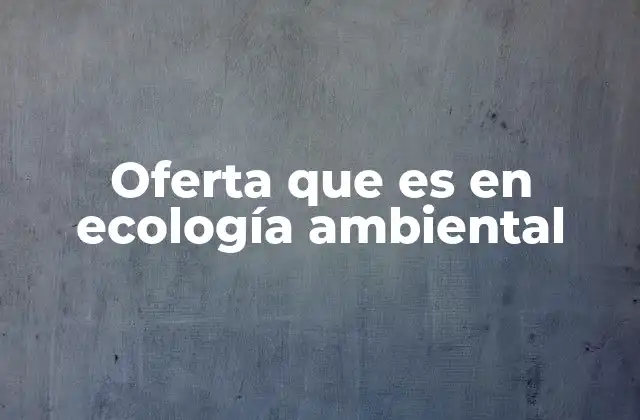 Oferta que es en Ecología Ambiental