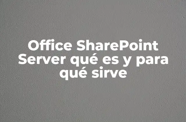Office Sharepoint Server Qué es y para Qué Sirve