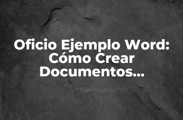 Oficio Ejemplo Word: Cómo Crear Documentos Profesionales con Facilidad
