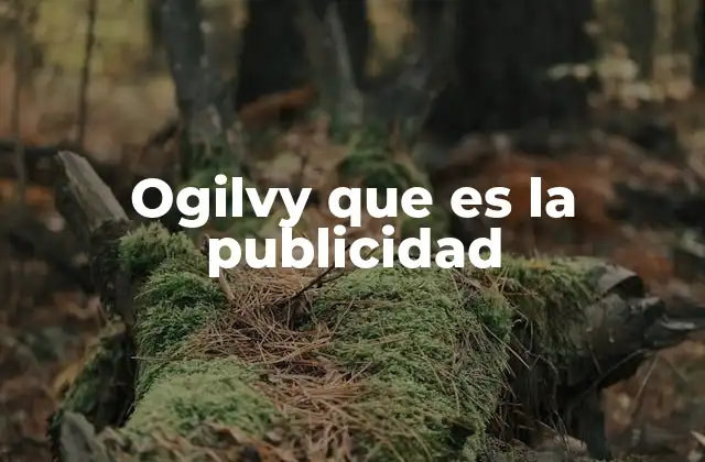 El legado de Ogilvy en la evolución de la publicidad moderna