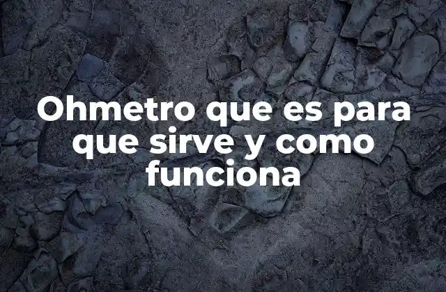Ohmetro que es para que Sirve y como Funciona
