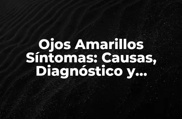 Causas de los Ojos Amarillos Síntomas