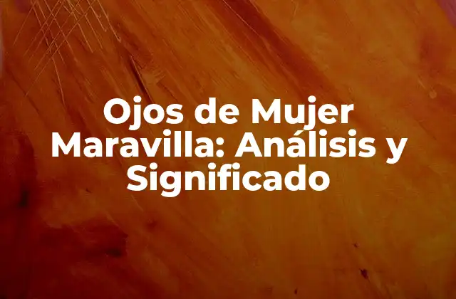Ojos de Mujer Maravilla: Análisis y Significado