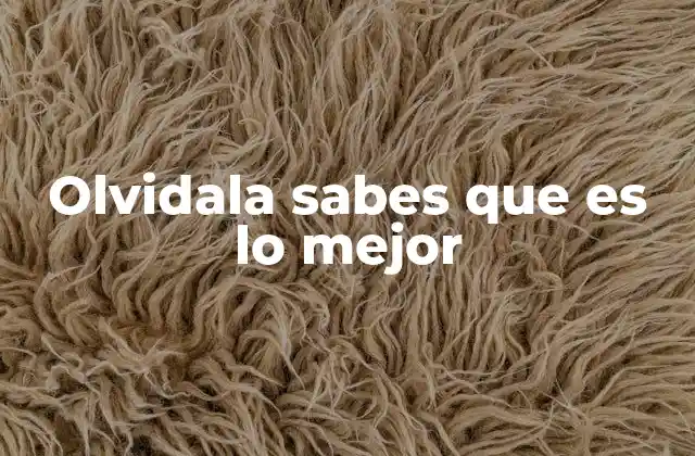 Olvidala Sabes que es Lo Mejor