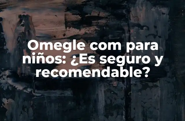¿Qué es Omegle y cómo funciona?