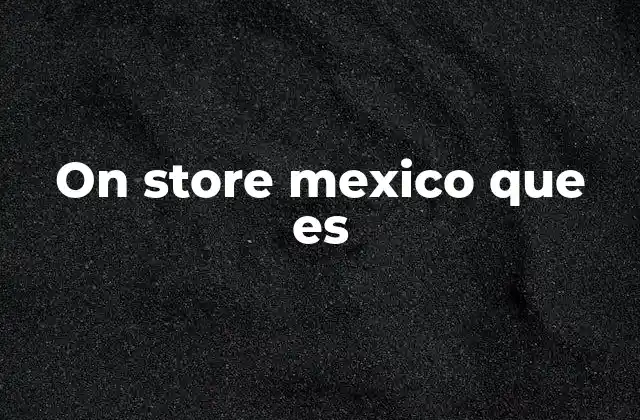 On Store Mexico que es 2 La relevancia del comercio digital en México
