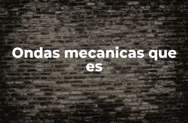 Ondas Mecanicas que es 2 Fenómenos de transmisión de energía a través de medios materiales