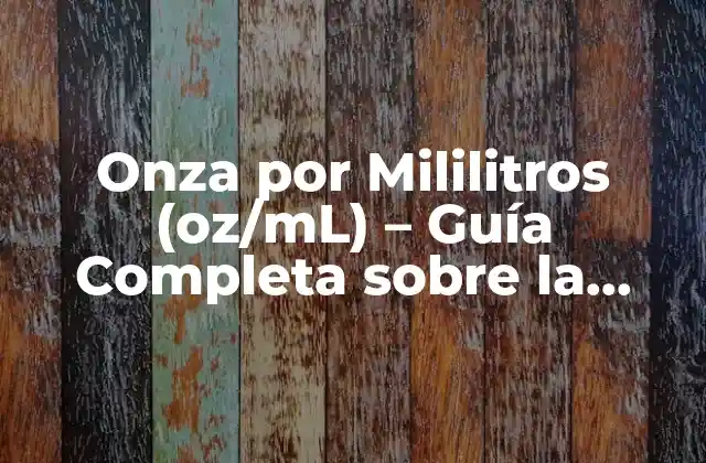 Onza por Mililitros (oz/ml) – Guía Completa sobre la Unidad de Densidad