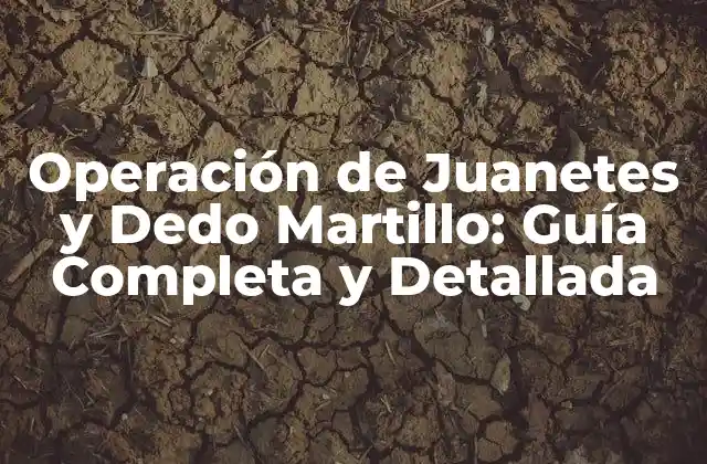 Operación de Juanetes y Dedo Martillo: Guía Completa y Detallada 2 Causas y Síntomas de Juanetes y Dedo Martillo