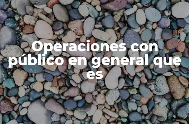 Operaciones con Público en General que es