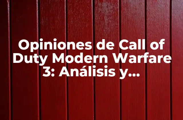 Opiniones de Call Of Duty Modern Warfare 3: Análisis y Reacciones de los Jugadores
