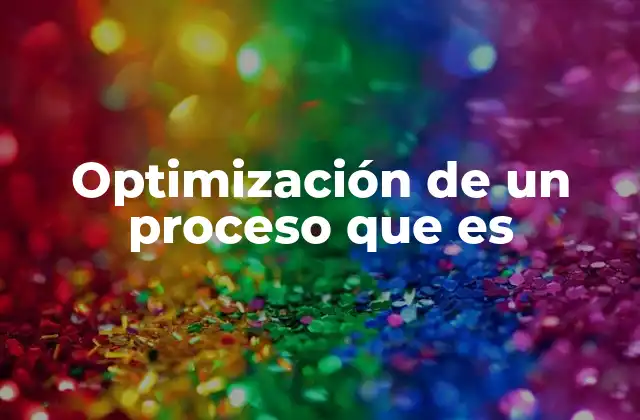 Optimización de un Proceso que es