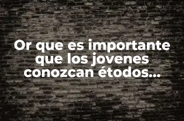 Or que es Importante que los Jovenes Conozcan Étodos Anticonceptivos