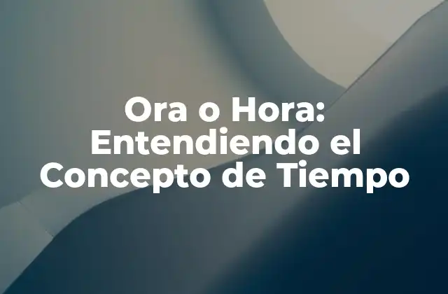 Orígenes del Concepto de Ora o Hora