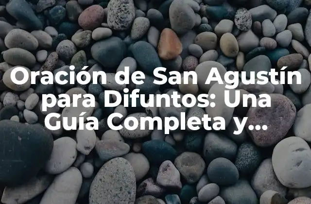 Oración de San Agustín para Difuntos: una Guía Completa y Significativa