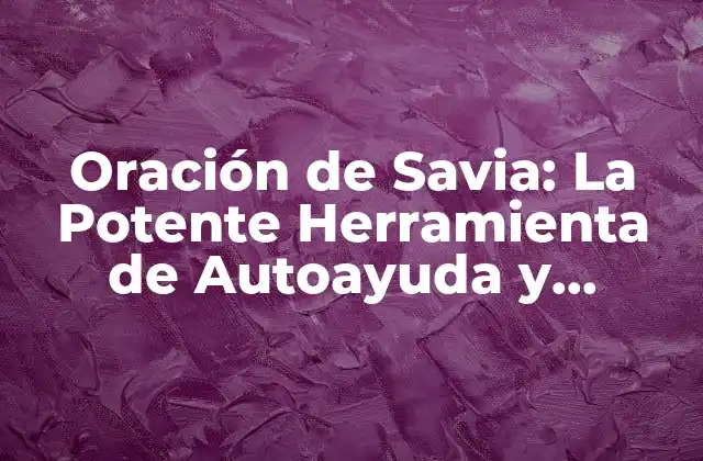 Oración de Savia: la Potente Herramienta de Autoayuda y Desarrollo Personal