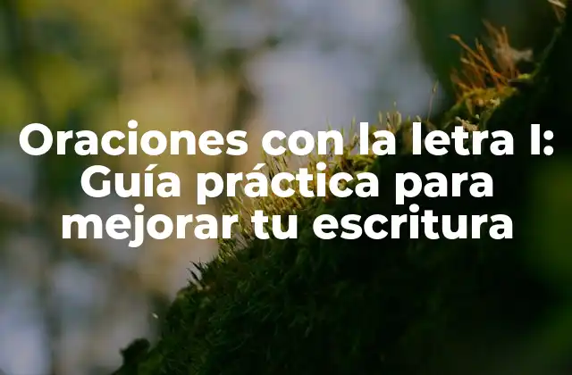 Oraciones con la Letra I: Guía Práctica para Mejorar Tu Escritura