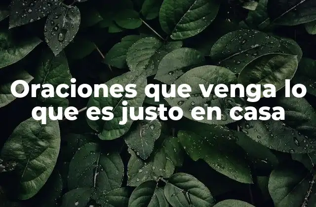 Oraciones que Venga Lo que es Justo en Casa