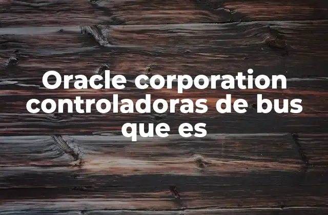 Oracle Corporation Controladoras de Bus que es