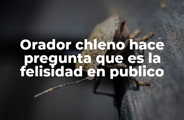 Orador Chleno Hace Pregunta que es la Felisidad en Publico