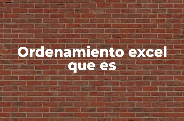 Ordenamiento Excel que es 2 Cómo Excel organiza la información de manera lógica