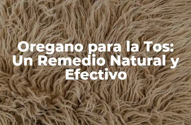Oregano para la Tos: un Remedio Natural y Efectivo