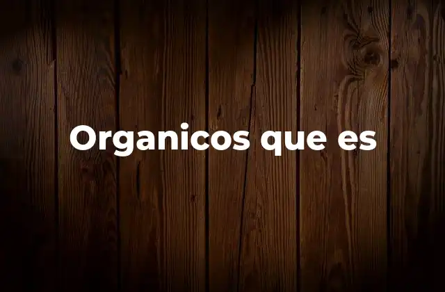 Organicos que es