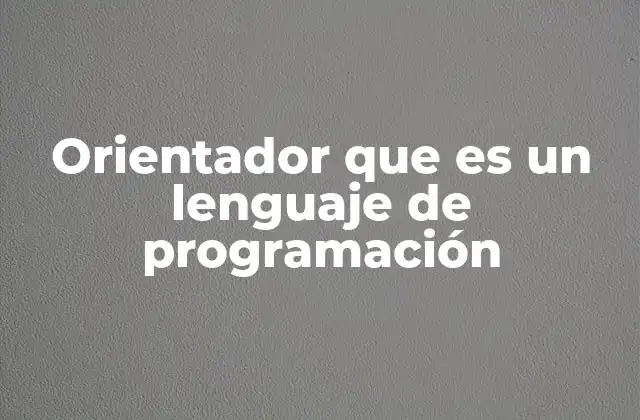 Orientador que es un Lenguaje de Programación