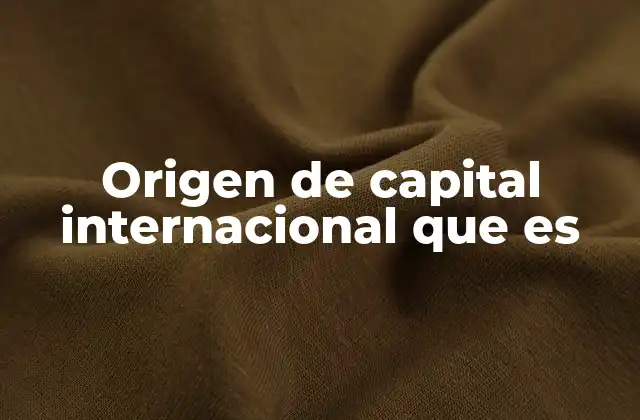 Origen de Capital Internacional que es