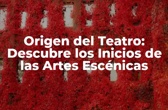 Origen Del Teatro: Descubre los Inicios de las Artes Escénicas