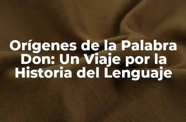 Orígenes de la Palabra Don: un Viaje por la Historia Del Lenguaje