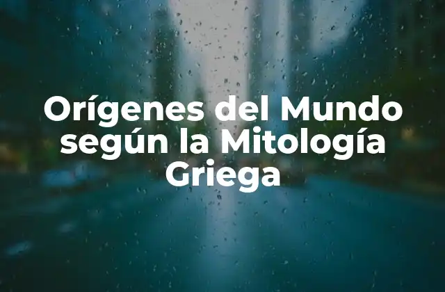 Orígenes Del Mundo según la Mitología Griega